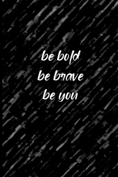 Paperback Be Bold Be Brave Be You: Motivational Journal, Lined Writing Notebook, Decorative Design In Pages, Notebook Gift, 110 Pages, Portable Size - 6x Book