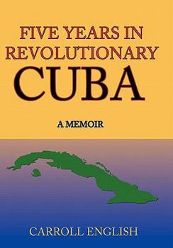 Paperback Five Years in Revolutionary Cuba: A Memoir Book