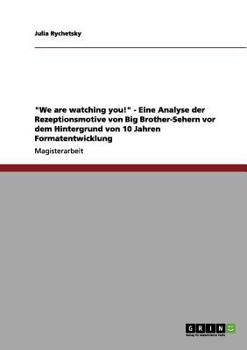 Paperback "We are watching you!" - Eine Analyse der Rezeptionsmotive von Big Brother-Sehern vor dem Hintergrund von 10 Jahren Formatentwicklung [German] Book
