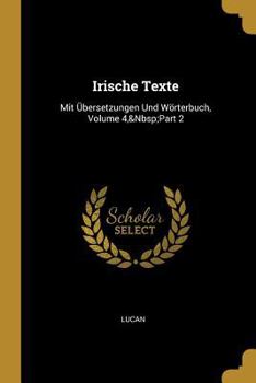 Paperback Irische Texte: Mit Übersetzungen Und Wörterbuch, Volume 4, Part 2 [German] Book