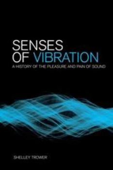 Paperback Senses of Vibration: A History of the Pleasure and Pain of Sound Book