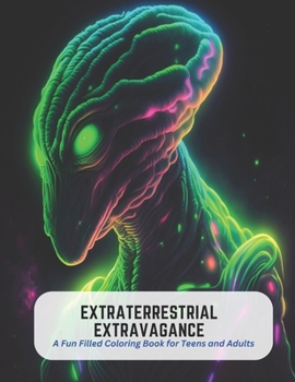 Paperback Extraterrestrial Extravagance: A Fun Filled Coloring Book for Teens and Adults Book