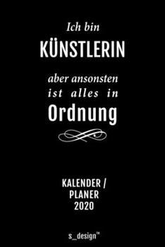 Kalender 2020 für Künstler / Künstlerin: Wochenplaner / Tagebuch / Journal für das ganze Jahr: Platz für Notizen, Planung / Planungen / Planer, Erinnerungen und Sprüche (German Edition)