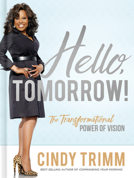 Hardcover Hello, Tomorrow!: The Transformational Power of Vision Book