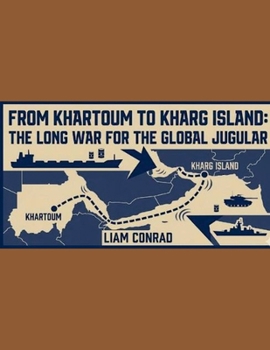 Paperback From Khartoum to Kharg Island: The Long War for the Global Jugular Book