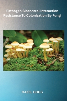 Paperback Pathogen biocontrol Interaction resistance to colonization by fungi Book