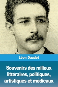 Paperback Souvenirs des milieux littéraires, politiques, artistiques et médicaux [French] Book