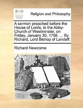 Paperback A Sermon Preached Before the House of Lords, in the Abby-Church of Westminster, on Friday, January 30, 1756. ... by Richard, Lord Bishop of Landaff. Book