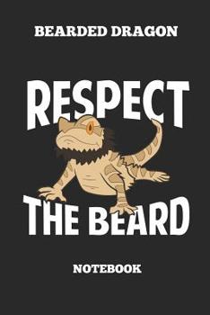 Bearded Dragon Respect The Beard Notebook: Great Gift Idea Bearded Dragon Lover (6x9 – 100 Pages Dot Gride)