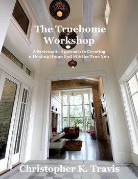 The Truehome Workshop: A Systematic Approach to Creating a Healing Home that Fits True You