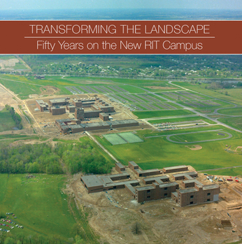 Paperback Transforming the Landscape: Fifty Years on the New Rit Campus Book