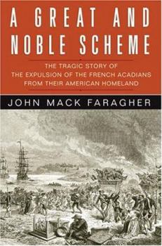 Hardcover A Great and Noble Scheme: The Tragic Story of the Expulsion of the French Acadians from Their American Homeland Book