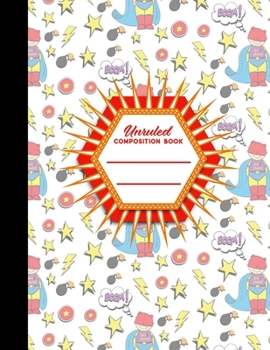Unruled Composition Book: Unlined Journals To Write In, Unruled Sketchbook, Unruled Diary, Cute Super Hero Cover, 8.5" x 11", 100 pages