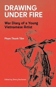 Paperback Drawing Under Fire: War Diary of a Young Vietnamese Artist Book