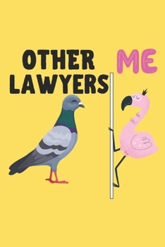 Other Lawyers | Me: Lined Journal Notebook, 6x9, Soft Cover, Glossy Finish, Funny Sarcastic Journal for Women and Men To Write In, Lawyer Gift 110 Page