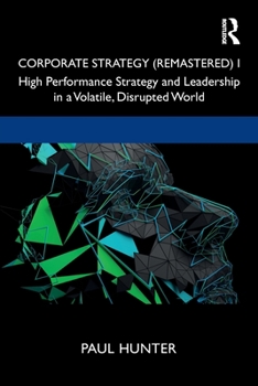 Paperback Corporate Strategy (Remastered) I: High Performance Strategy and Leadership in a Volatile, Disrupted World Book