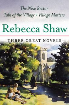 Hardcover Rebecca Shaw: Three Great Novels: The New Rector, Talk of the Village, Village Matters Book