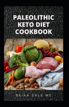 Paperback Paleolithic Keto Diet Cookbook: The Complete Guide Of Paleolithic Keto Diet Based On Protein Consumption And Animal Fat Book