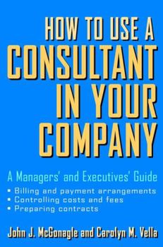 Hardcover How to Use a Consultant in Your Company: A Managers' and Executives' Guide Book