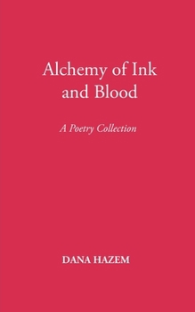 Alchemy of Ink and Blood: A Poetry Collection
