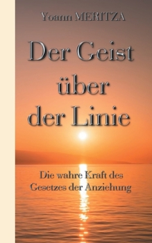Paperback Der Geist über der Linie: Die wahre Kraft des Gesetzes der Anziehung [German] Book