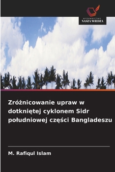 Zróznicowanie upraw w dotknietej cyklonem Sidr poludniowej czesci Bangladeszu (Polish Edition)