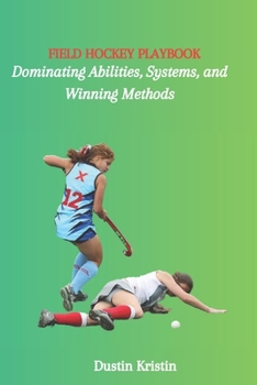 Paperback Field Hockey Playbook: Dominating Abilities, Systems, and Winning Methods Book