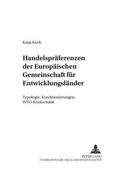 Handelspraeferenzen Der Europaeischen Gemeinschaft Fuer Entwicklungslaender: Typologie, Konditionierungen, Wto-Konformitaet
