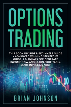 Paperback Options Trading: This Book Includes: Beginners Guide +Advanced Winning Strategies Guide, 2 Manuals for Generate Income Now and Learn Pr Book