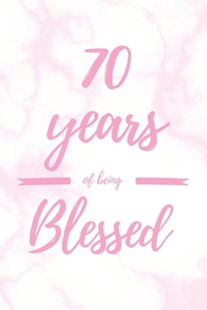 Paperback 70 Years Of Being Blessed: 6x9" Dot Bullet Marble Notebook/Journal Thankful Grateful 70th Birthday Gift Idea Book