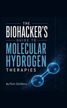 Paperback The Biohacker's Guide to Molecular Hydrogen Therapies Book