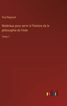 Hardcover Matériaux pour servir à l'histoire de la philosophie de l'Inde: Tome 1 [French] Book