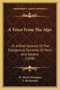 Paperback A Voice From The Alps: Or A Brief Account Of The Evangelical Societies Of Paris And Geneva (1838) Book