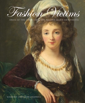 Hardcover Fashion Victims: Dress at the Court of Louis XVI and Marie-Antoinette Book