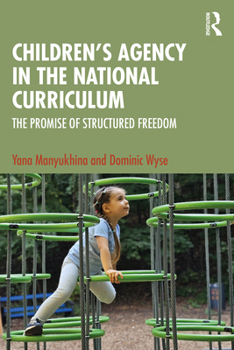 Paperback Children's Agency in the National Curriculum: The Promise of Structured Freedom Book