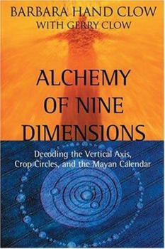 Paperback Alchemy of Nine Dimensions: Decoding the Vertical Axis, Crop Circles, and the Mayan Calendar Book