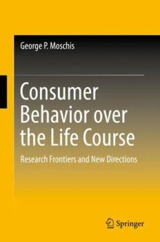 Hardcover Consumer Behavior Over the Life Course: Research Frontiers and New Directions Book