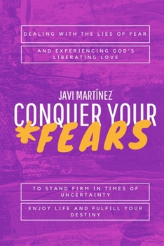 Paperback Conquer Your Fears: Dealing with the lies of fear and experiencing God's liberating love. To stand firm in times of uncertainty, enjoy lif Book