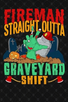 Paperback Fireman Straight Outta Graveyard Shift: Firefighter Journal And Halloween Planner Book