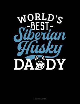Paperback World's Best Siberian Husky Daddy: 8 Column Ledger Book