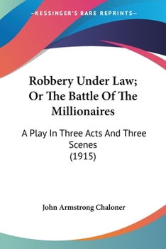 Paperback Robbery Under Law; Or The Battle Of The Millionaires: A Play In Three Acts And Three Scenes (1915) Book