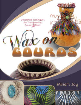 Paperback Wax on Gourds: Decorative Techniques for Transforming Gourds & Rims Book