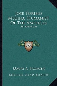 Jose Toribio Medina, Humanist Of The Americas: An Appraisal