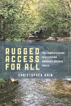 Hardcover Rugged Access for All: A Guide for Pushiking America's Diverse Trails with Mobility Chairs and Strollers Book