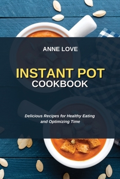 Paperback Instant Pot Cookbook: Delicious Recipes for Healthy Eating and Optimizing Time Book