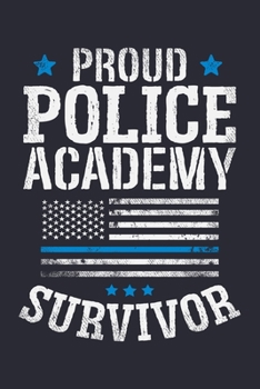 Paperback Proud Police Academy Survivor: Police Lined Notebook, Journal, Organizer, Diary, Composition Notebook, Gifts for Police Men and Women Book