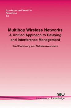 Paperback Multihop Wireless Networks: A Unified Approach to Relaying and Interference Management Book