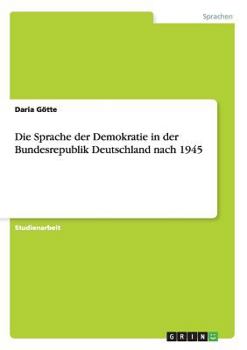 Paperback Die Sprache der Demokratie in der Bundesrepublik Deutschland nach 1945 [German] Book