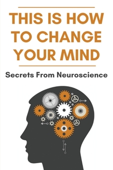 Paperback This Is How To Change Your Mind: Secrets From Neuroscience: Self Development Books Book