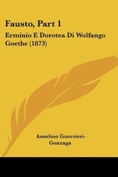 Paperback Fausto, Part 1: Erminio E Dorotea Di Wolfango Goethe (1873) [Italian] Book